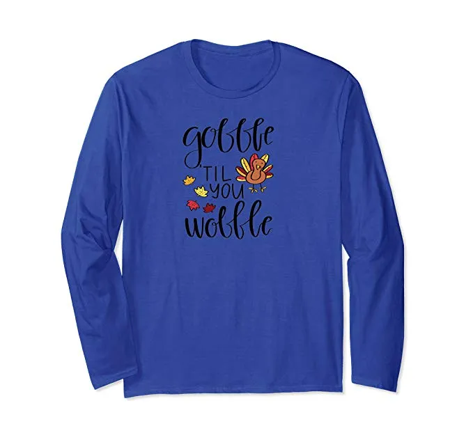 Gobble Til You Wobble Funny Thanksgiving Long Sleeve T-Shirt