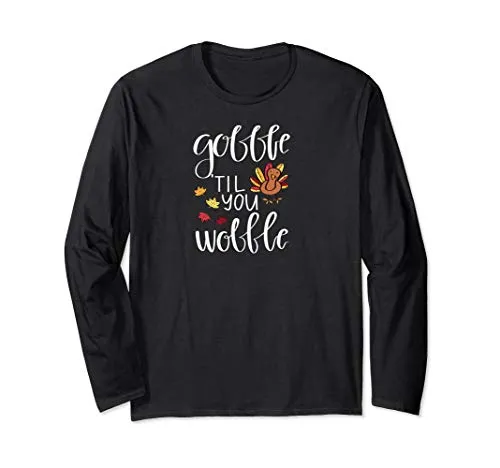 Gobble Til You Wobble Funny Thanksgiving Long Sleeve T-Shirt