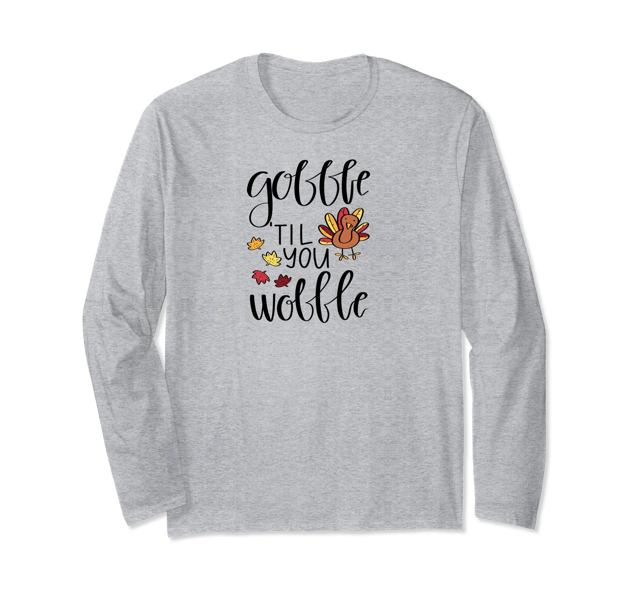 Gobble Til You Wobble Funny Thanksgiving Long Sleeve T-Shirt