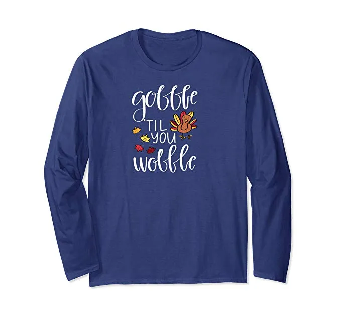 Gobble Til You Wobble Funny Thanksgiving Long Sleeve T-Shirt